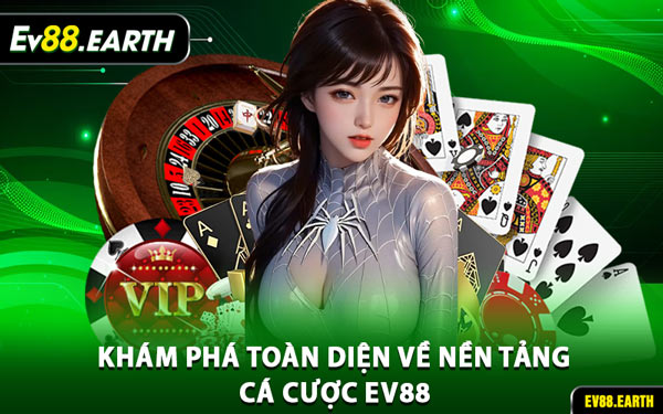 Khám Phá Toàn Diện Về Nền Tảng Cá Cược EV88